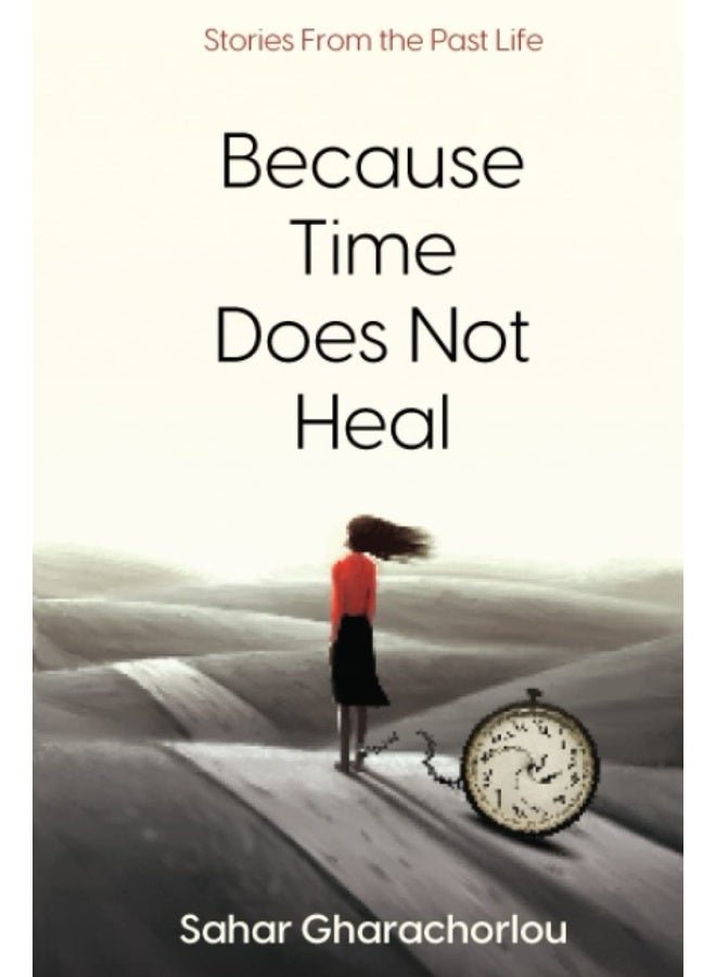 BECAUSE TIME DOES NOT HEAL