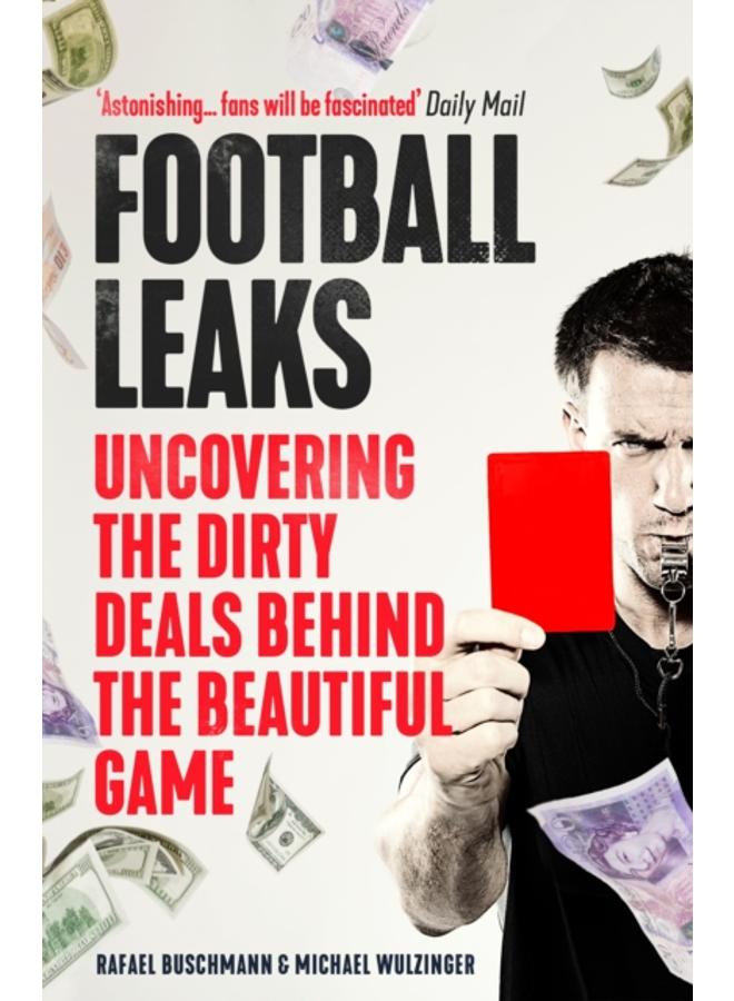 Football Leaks : Uncovering the Dirty Deals Behind the Beautiful Game 