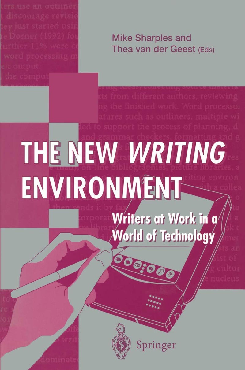 The New Writing Environment: Writers at Work in a World of Technology 