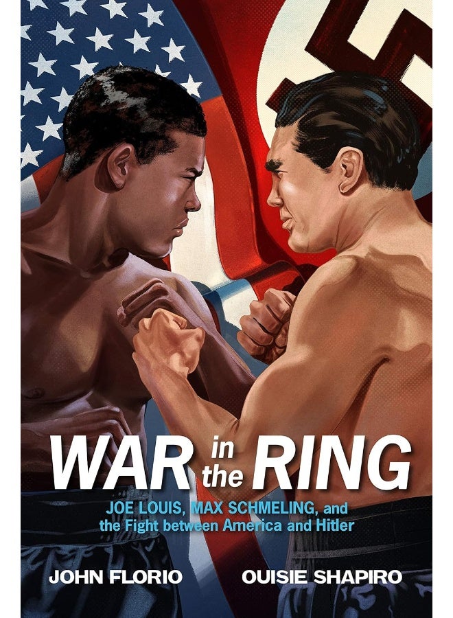 War in the Ring: Joe Louis, Max Schmeling, and the Fight between America and Hitler 