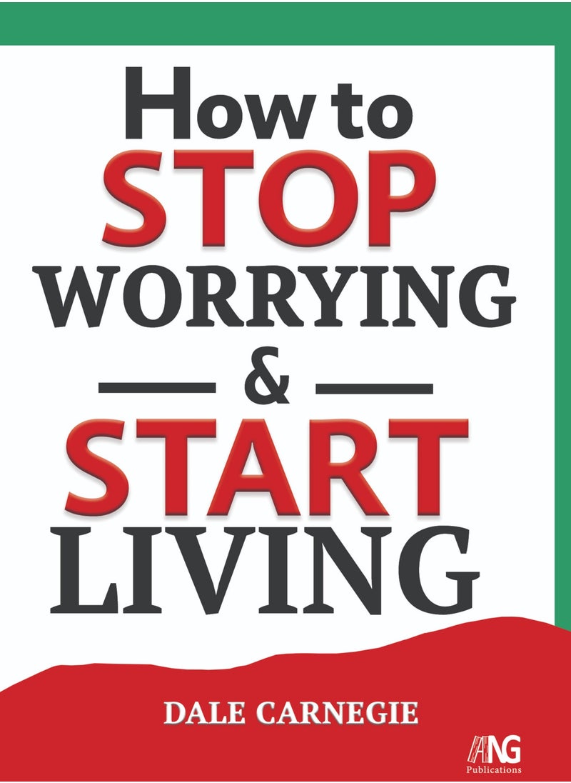 How To Stop Worrying And Start Living 