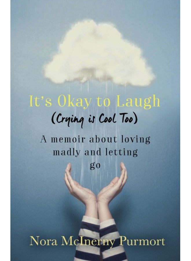 It's Okay to Laugh (Crying is Cool Too) : A memoir about loving madly and letting go