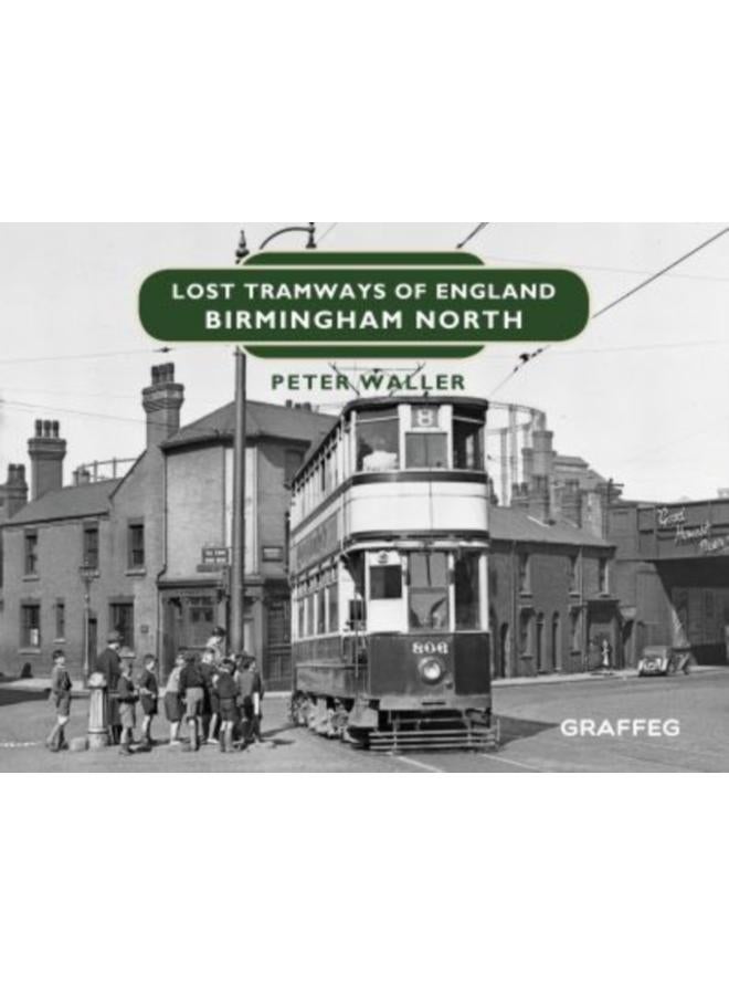 Lost Tramways of England: Birmingham North 