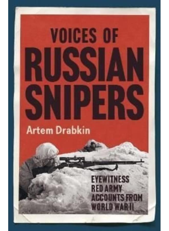 Voices of Russian Snipers : Eyewitness Red Army Accounts From World War II 