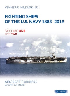 Fighting Ships of the U.S. Navy 1883-2019: Volume 1, Part 2 - Aircraft Carriers. Escort Carriers 