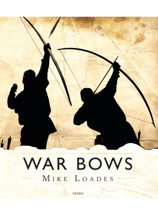 War Bows : Longbow, crossbow, composite bow and Japanese yumi 