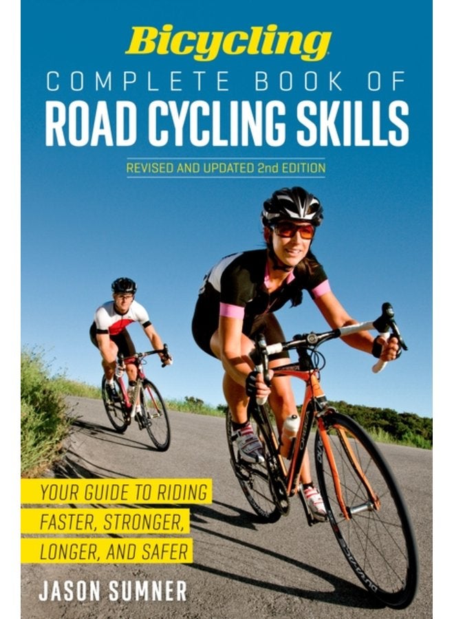 Bicycling Complete Book of Road Cycling Skills Your Guide to Riding Faster Stronger Longer and Safer - Paperback