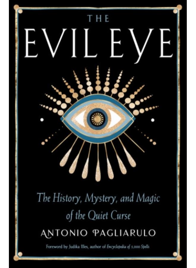 The Evil Eye : The History, Mystery, and Magic of the Quiet Curse 