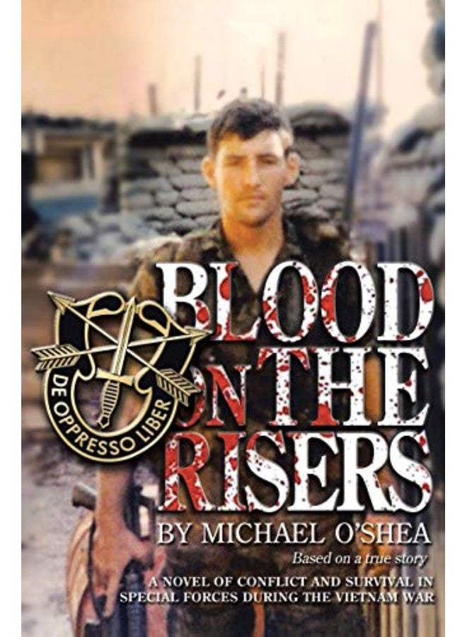Blood On The Risers A Novel Of Conflict And Survival In Special Forces During The Vietnam War By O'Shea, Michael Paperback 