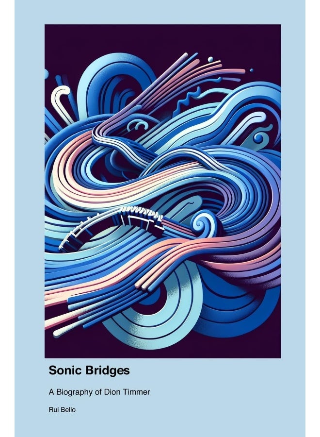 Sonic Bridges: A Biography of Dion Timmer - Image 1