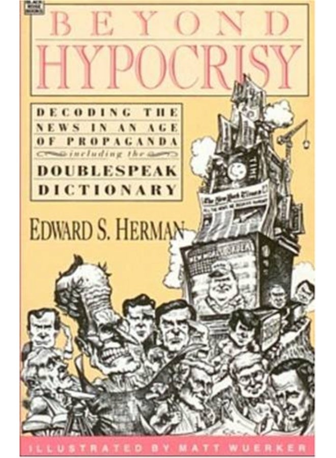 Beyond Hypocrisy: Decoding the News in an Age of P: Decoding the News in an Age of Propaganda 