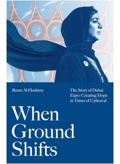 When Ground Shifts: The Story of Dubai Expo: Creating Hope in Times of Upheaval 