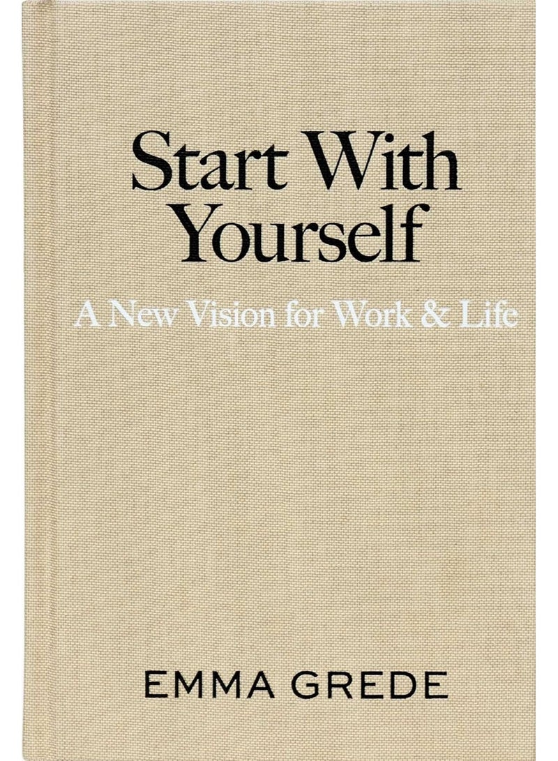 Start With Yourself: A New Vision for Work & Life