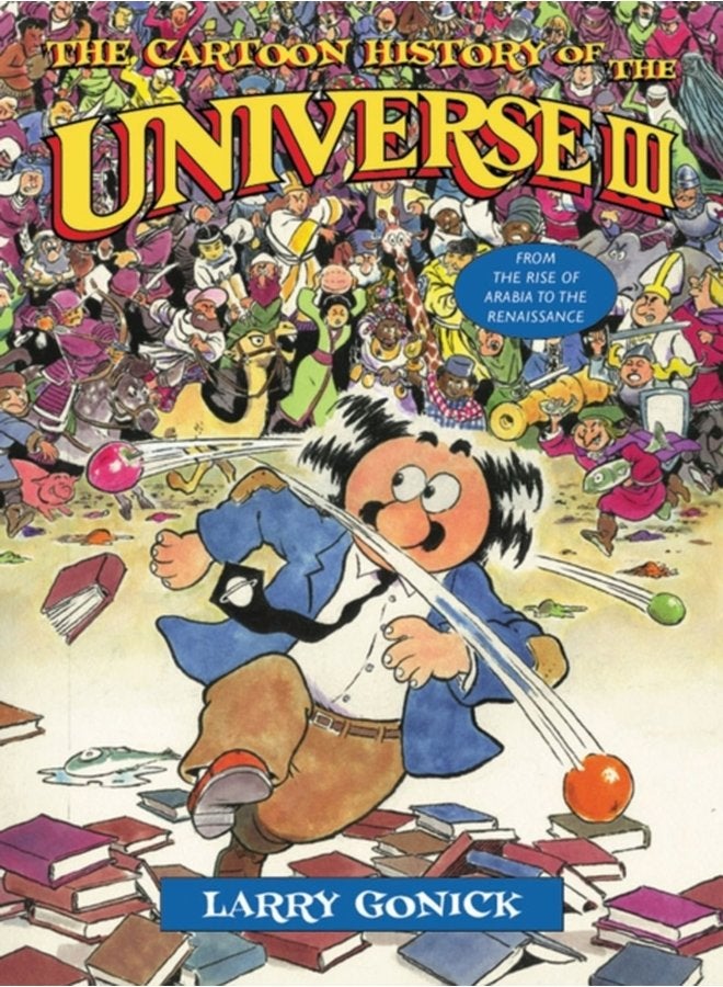 The Cartoon History of the Universe III From the Rise of Arabia to the Renaissance - Paperback