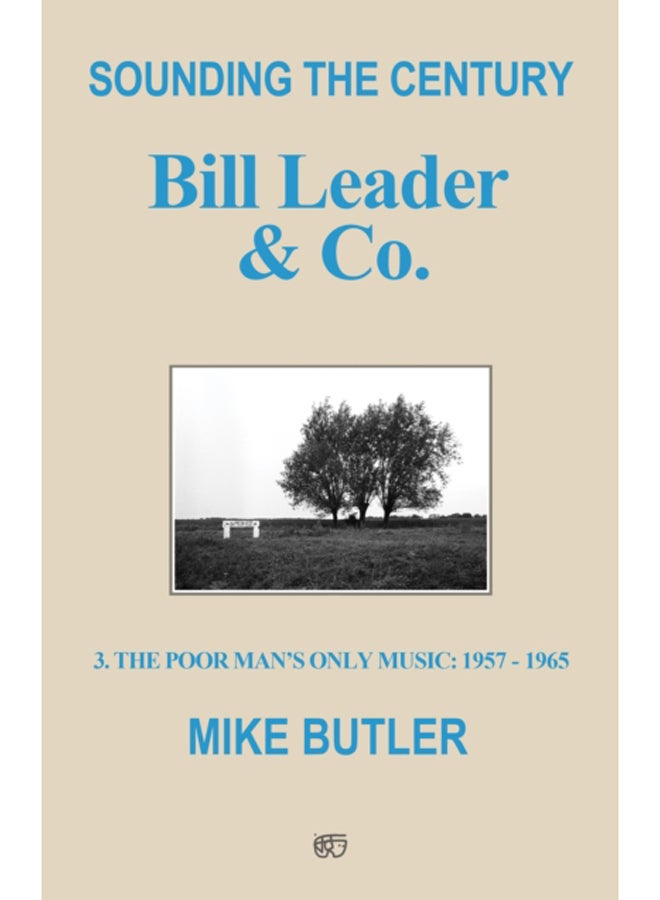 Sounding the Century: Bill Leader & Co. : 3 - The Poor Man's Only Music 1957-1965 