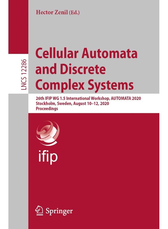 Cellular Automata and Discrete Complex Systems: 26th IFIP WG 1.5 International Workshop, AUTOMATA 2020, Stockholm, Sweden, August 10-12, 2020, Proceedings