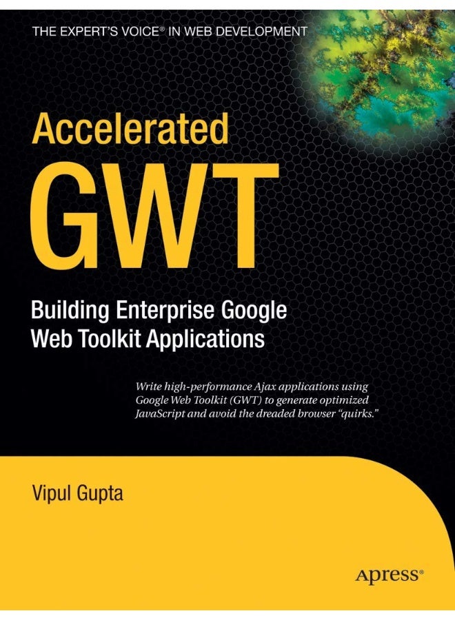 Accelerated GWT: Building Enterprise Google Web Toolkit Applications
