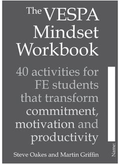 The VESPA Mindset Workbook: 40 activities for FE students that transform commitment, motivation and productivity 