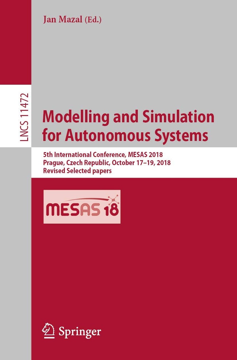 Modelling and Simulation for Autonomous Systems: 5th International Conference, MESAS 2018, Prague, Czech Republic, October 17-19, 2018, Revised Selected papers 