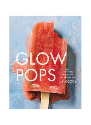 Glow Pops  SuperEasy Superfood Recipes to Help You Look and Feel Your Best a Cookbook - pzsku/ZFAF9EA6BE0B3C43E8296Z/45/_/1705825229/e8b489ee-e6e3-461a-9169-e806550885cd
