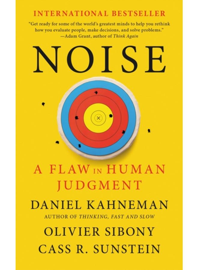 Noise : A Flaw in Human Judgment 