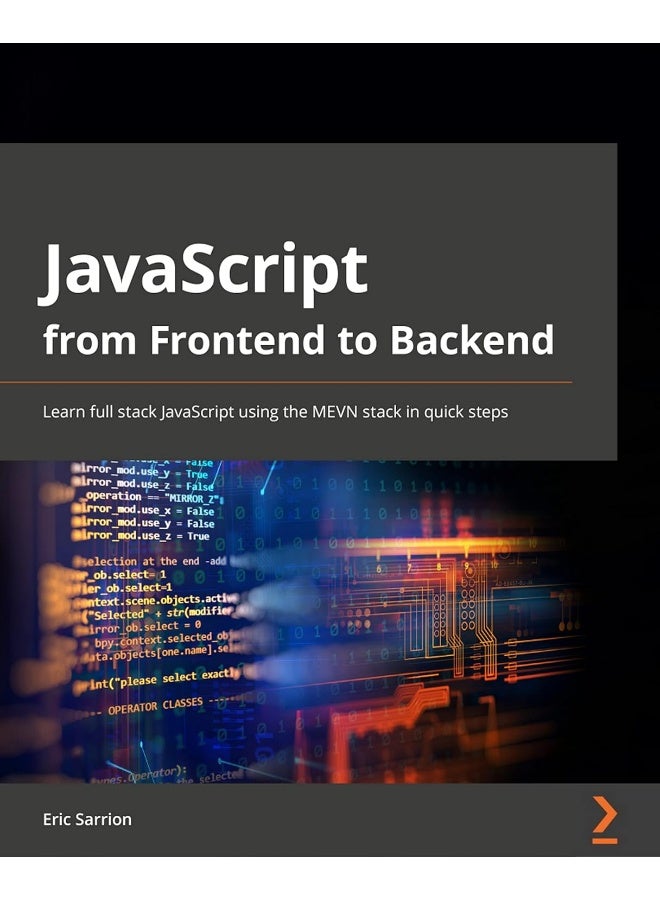 Packt JavaScript from Frontend to Backend: Learn full stack JavaScript development using the MEVN stack with quick and easy steps