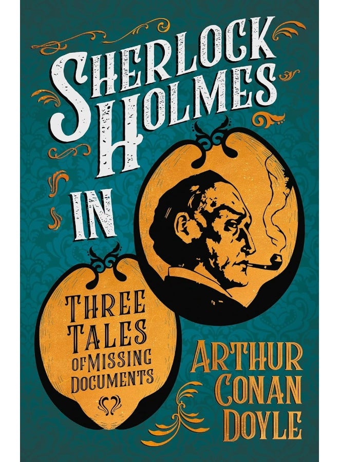 Sherlock Holmes in Three Tales of Missing Documents;A Collection of Short Mystery Stories - With Original Illustrations by Sidney Paget & Charles R. Macauley 