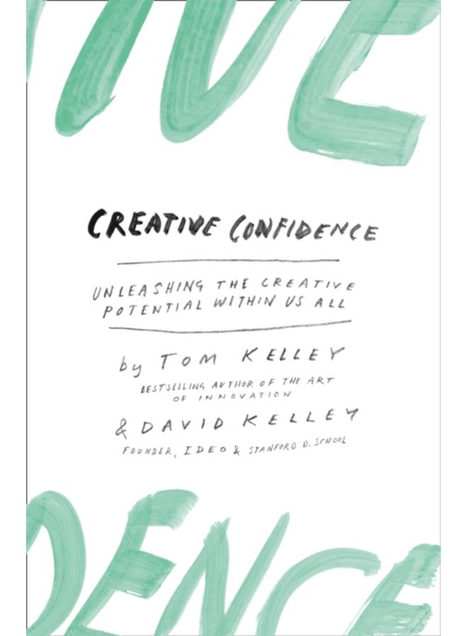 Creative Confidence : Unleashing the Creative Potential within Us All 