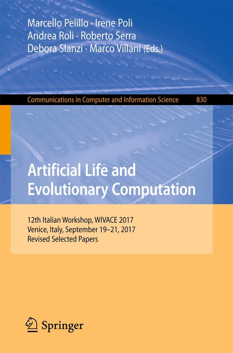 Artificial Life and Evolutionary Computation: 12th Italian Workshop, WIVACE 2017, Venice, Italy, September 19-21, 2017, Revised Selected Papers