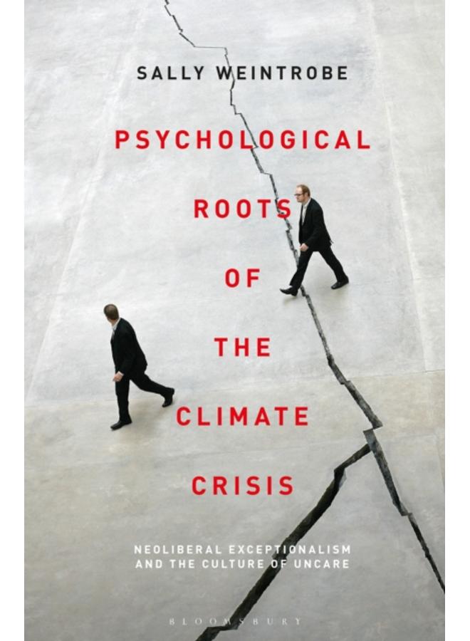 Psychological Roots of the Climate Crisis : Neoliberal Exceptionalism and the Culture of Uncare 