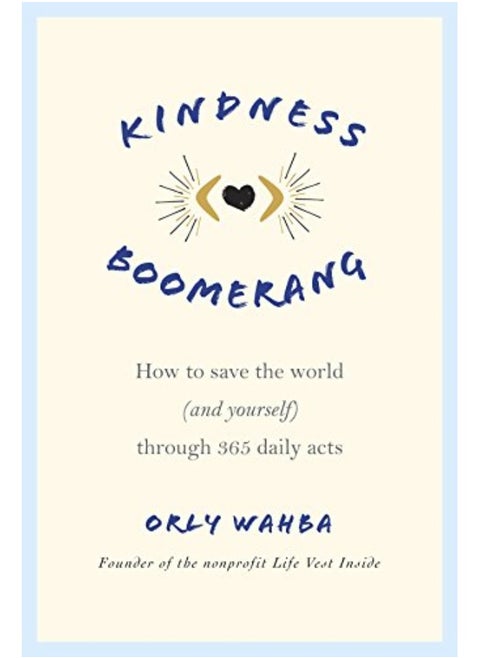 Kindness Boomerang How To Save The World And Yourself Through 365 Daily Acts