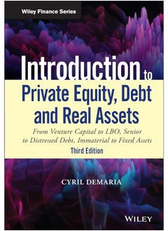 Introduction to Private Equity, Debt and Real Assets: From Venture Capital to LBO, Senior to Distressed Debt, Immaterial to Fixed Assets 