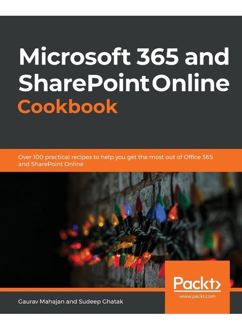 Microsoft 365 and SharePoint Online Cookbook: Over 100 practical recipes to help you get the most out of Office 365 and SharePoint Online