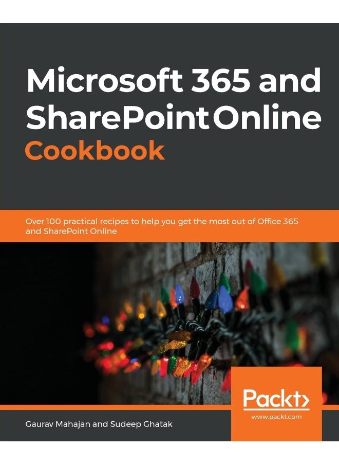 Microsoft 365 and SharePoint Online Cookbook: Over 100 practical recipes to help you get the most out of Office 365 and SharePoint Online 