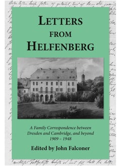 Letters from Helfenberg : A Family Correspondence between Dresden and Cambridge, and beyond, 1909 - 1948