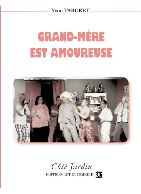 Grand-Mère est amoureuse: Comédie en trois actes