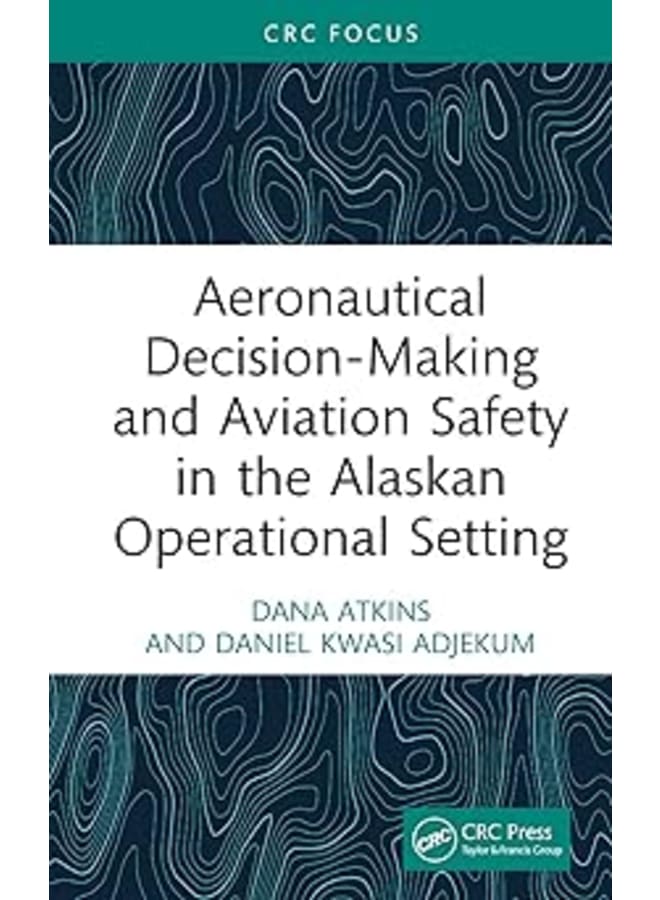 Aeronautical Decision-Making and Aviation Safety in the Alaskan Operational Setting