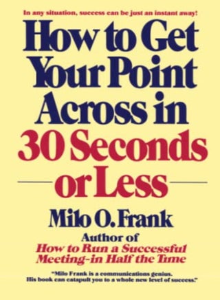 How To Get Your Point Across In 30 Seconds Or Less by Milo O. Frank Paperback - pzsku/ZFB12EBBE435ADF8B1D20Z/45/_/1698837205/b253a65a-7f62-4656-9791-39dc29dfd3df