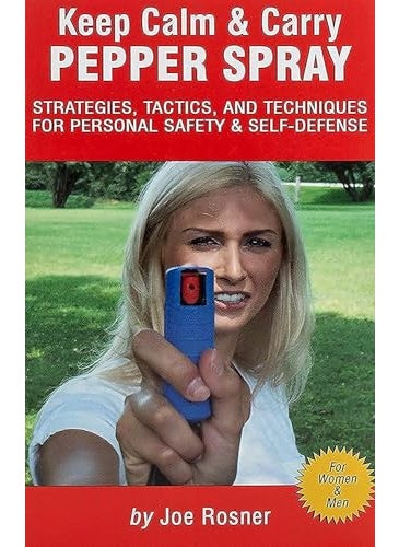 Keep Calm And Carry Pepper Spray Strategies Tactics And Techniques For Personal Safety And Selfdefense 