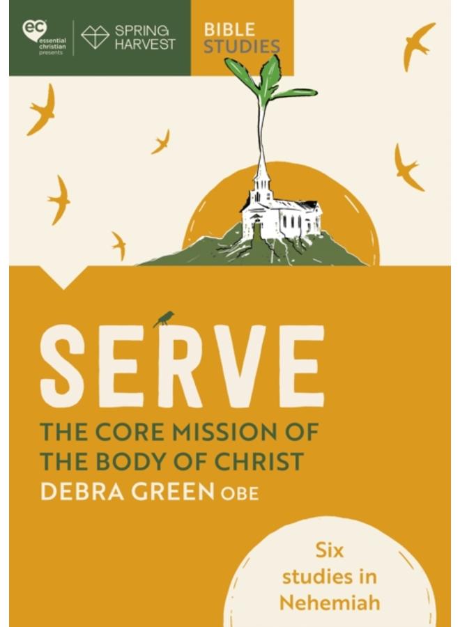 Serve: The core mission of the body of Christ : Six studies in Nehemiah 