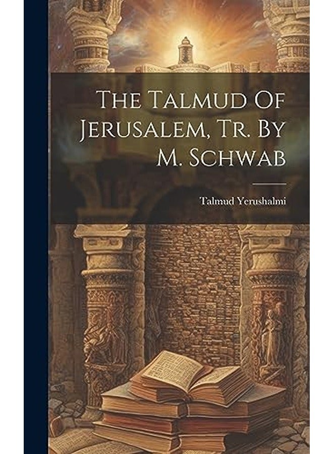 The Talmud Of Jerusalem, Tr. By M. Schwab
