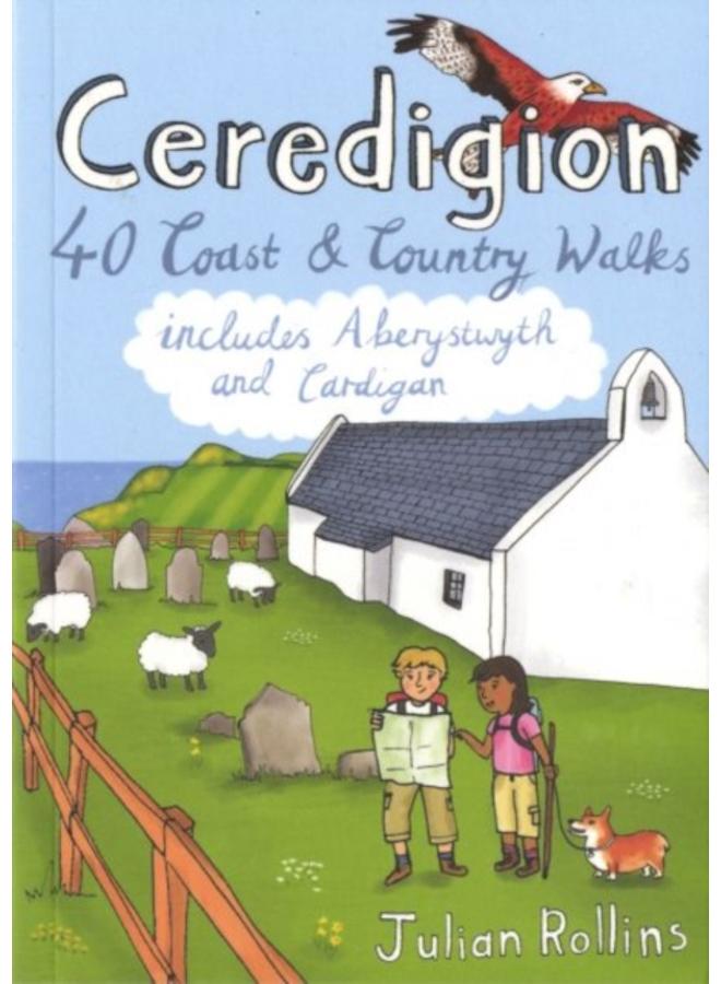 Ceredigion : 40 Coast and Country Walks - Including Aberystwyth and Cardigan