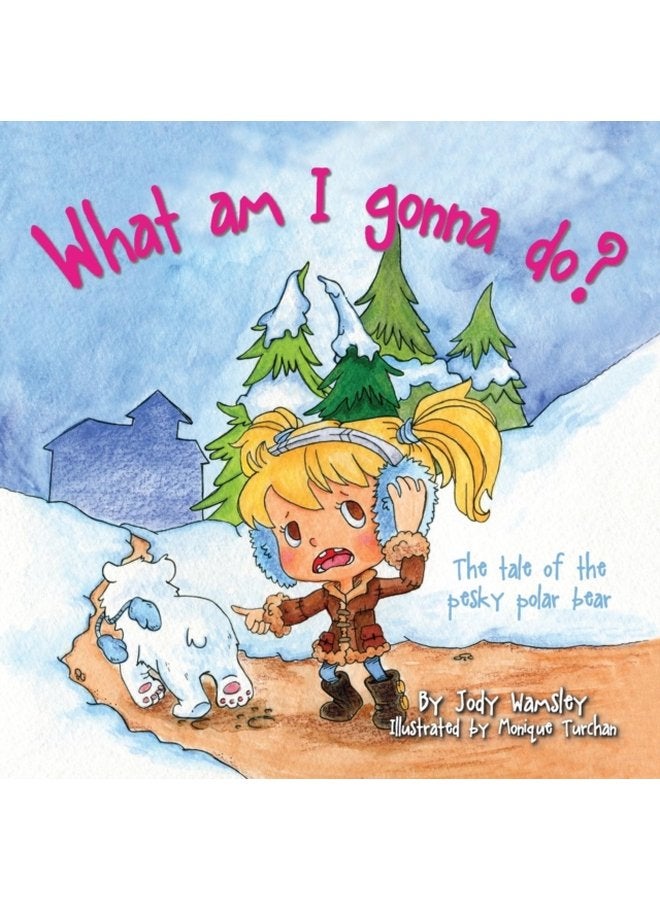 What Am I Gonna Do the Tale of the Pesky Polar Bear - Paperback