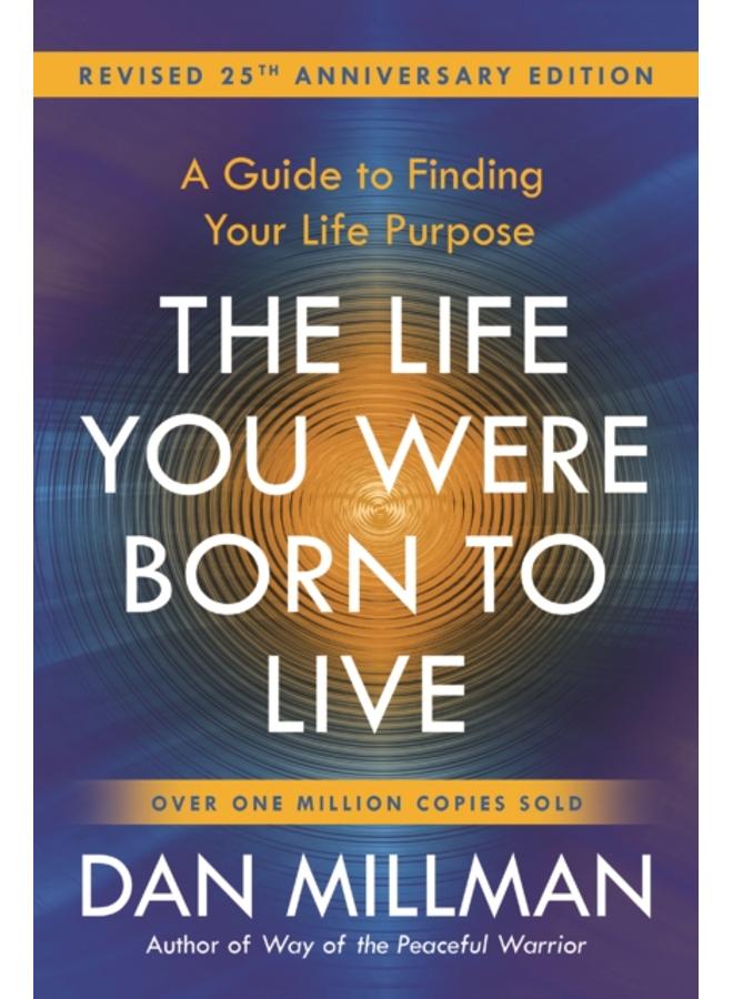 The Life You Were Born to Live : A Guide to Finding Your Life Purpose. Revised 25th Anniversary Edition
