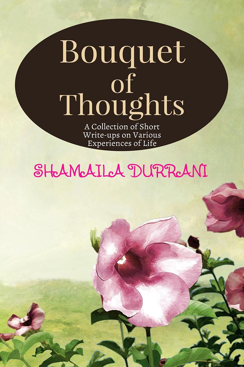 Bouquet of Thoughts : A Collection of Short write-ups on various Experiences of Life 
