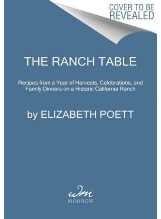 The Ranch Table Recipes from a Year of Harvests Celebrations and Family Dinners on a Historic California Ranch - Hardback