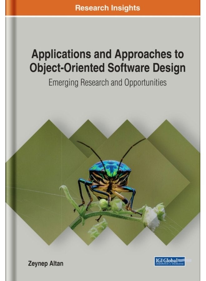 Applications and Approaches to Object Oriented Software Design Emerging Research and Opportunities - Hardback