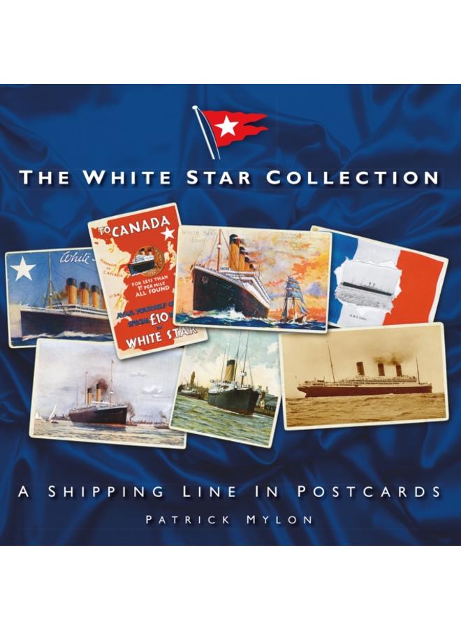 The White Star Collection : A Shipping Line in Postcards 