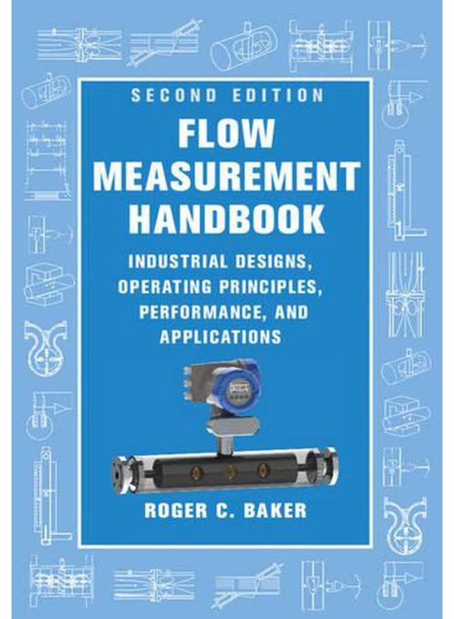 Flow Measurement Handbook  Industrial Designs  Operating Principles  Performance  and Applications 