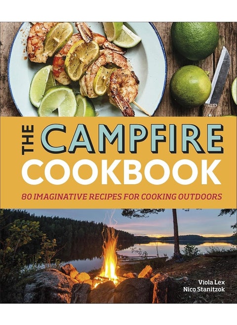 The Campfire Cookbook: 80 Imaginative Recipes for Cooking Outdoors